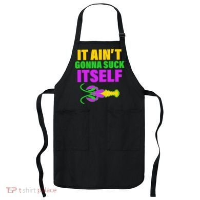 It Ain't Gonna Suck Itself Offensives Mardi Gras Apron