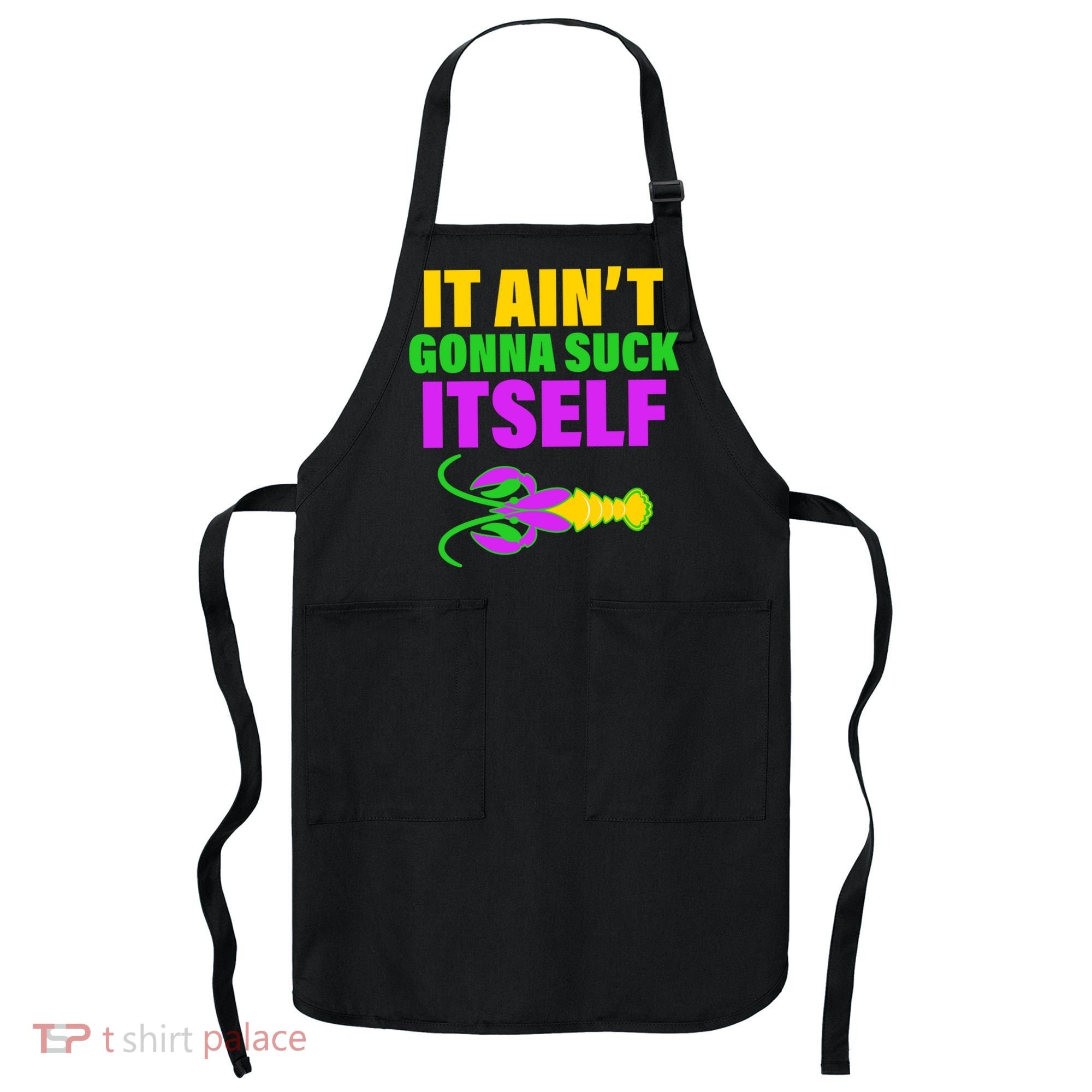 It Ain't Gonna Suck Itself Offensives Mardi Gras Apron