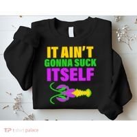 It Ain't Gonna Suck Itself Offensives Mardi Gras Sweatshirt thumb 2