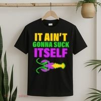 It Ain't Gonna Suck Itself Offensives Mardi Gras T-Shirt thumb 2