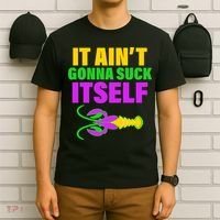 It Ain't Gonna Suck Itself Offensives Mardi Gras T-Shirt thumb 6
