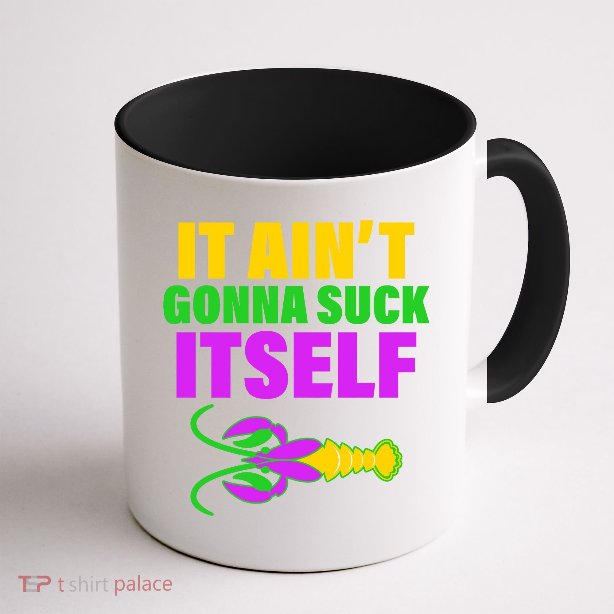 It Ain't Gonna Suck Itself Offensives Mardi Gras Coffee Mug