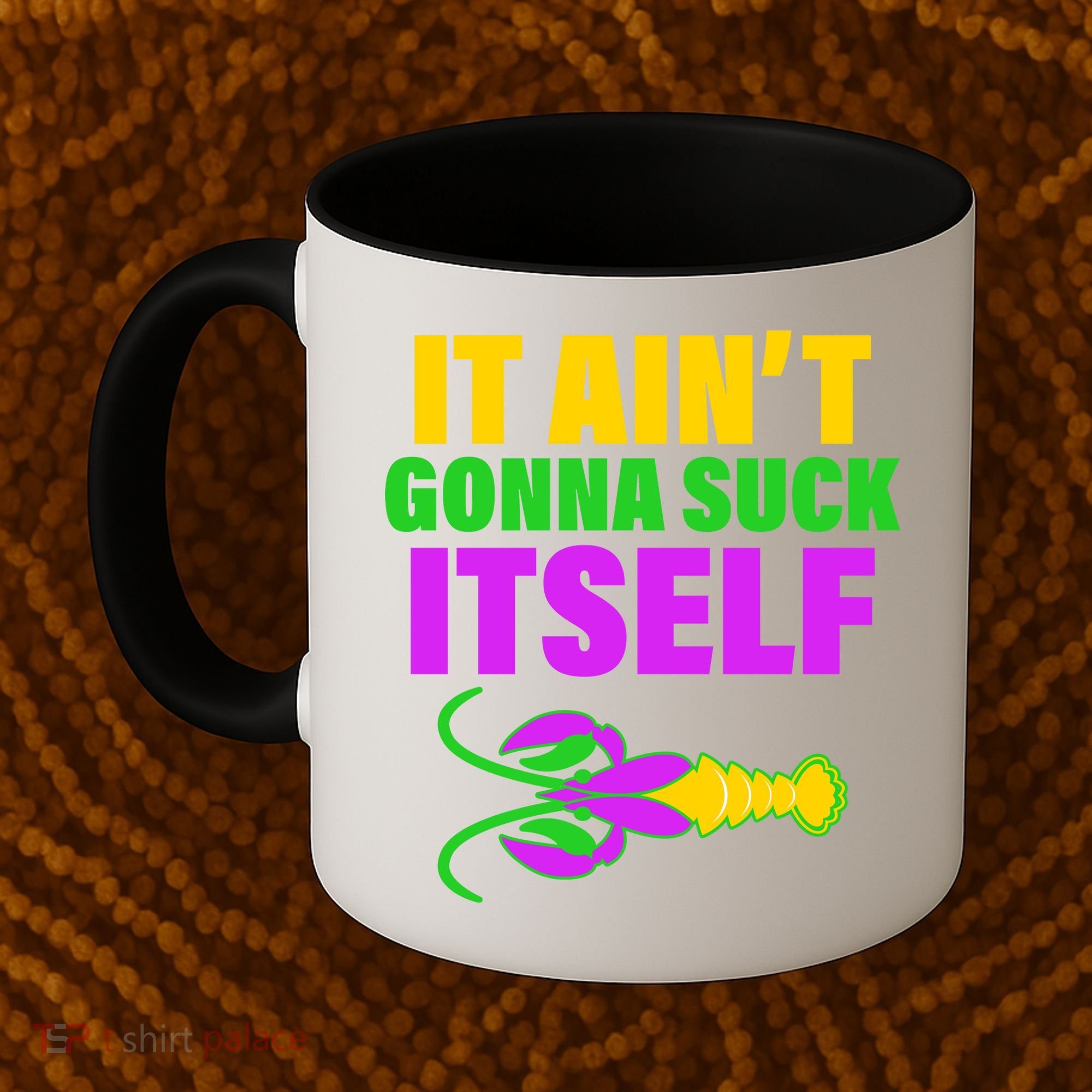 It Ain't Gonna Suck Itself Offensives Mardi Gras Coffee Mug
