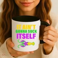 It Ain't Gonna Suck Itself Offensives Mardi Gras Coffee Mug thumb 3