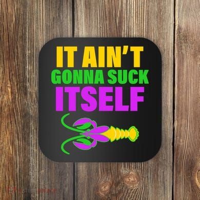 It Ain't Gonna Suck Itself Offensives Mardi Gras Coaster