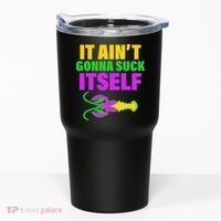 It Ain't Gonna Suck Itself Offensives Mardi Gras Tumbler thumb 0