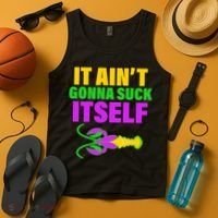 It Ain't Gonna Suck Itself Offensives Mardi Gras Tank Top thumb 4