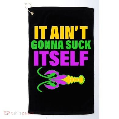 It Ain't Gonna Suck Itself Offensives Mardi Gras Golf Towel