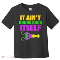 It Ain't Gonna Suck Itself Offensives Mardi Gras Toddler T-Shirt thumb 0