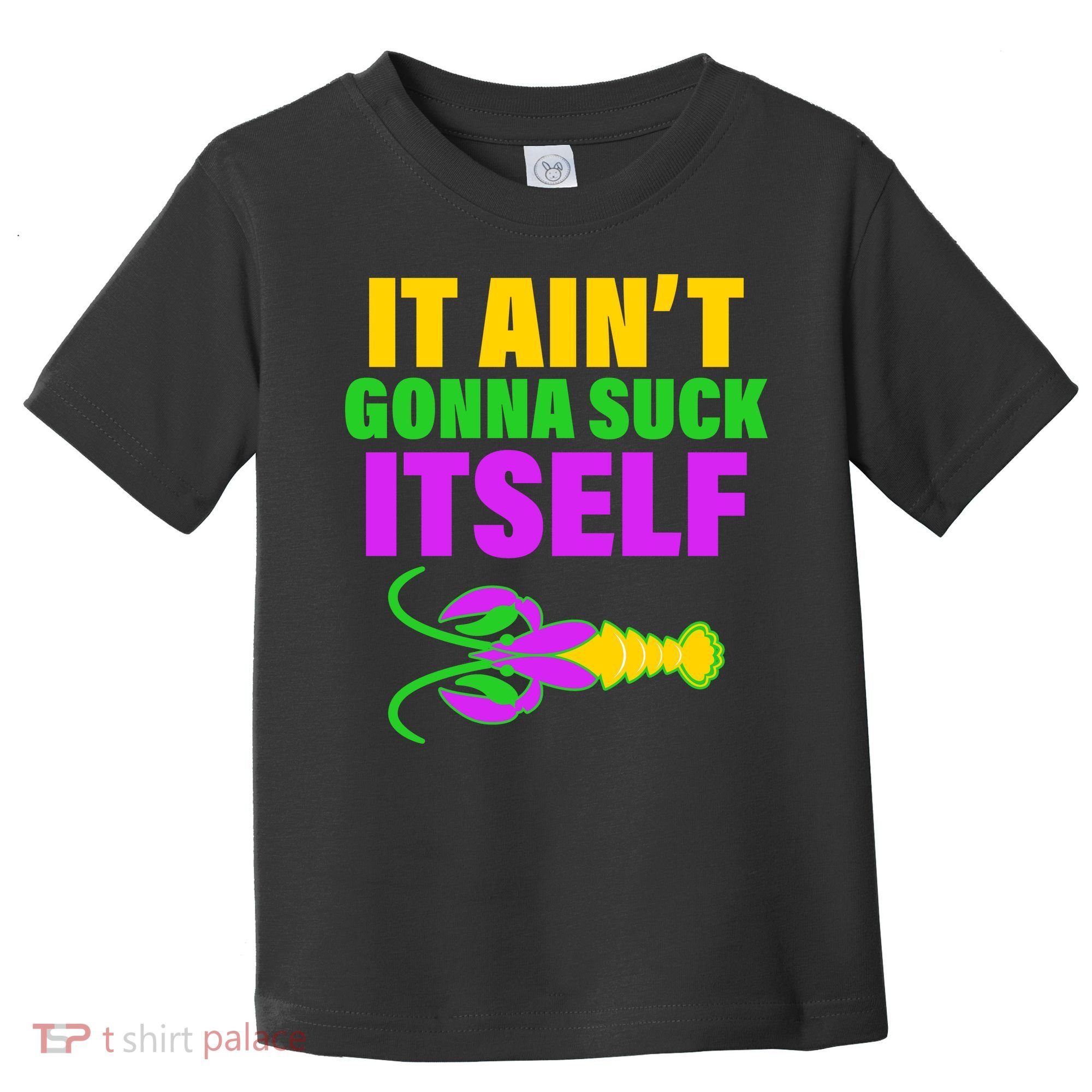 It Ain't Gonna Suck Itself Offensives Mardi Gras Toddler T-Shirt