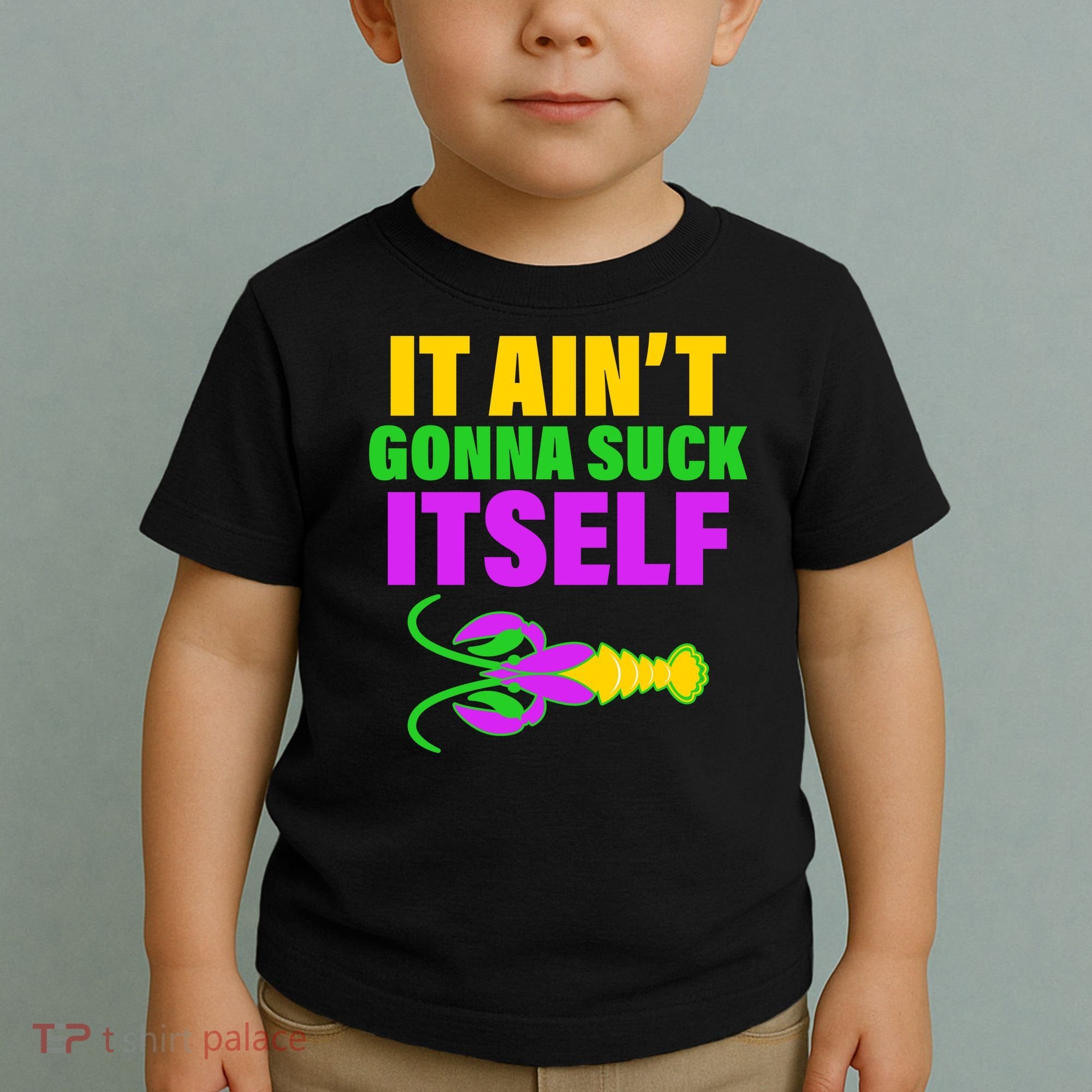 It Ain't Gonna Suck Itself Offensives Mardi Gras Toddler T-Shirt