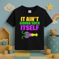 It Ain't Gonna Suck Itself Offensives Mardi Gras Toddler T-Shirt thumb 3