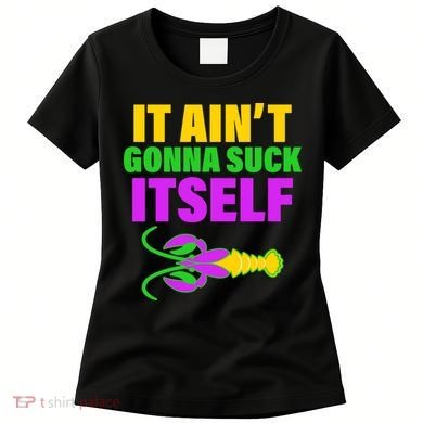 It Ain't Gonna Suck Itself Offensives Mardi Gras Women's T-Shirt