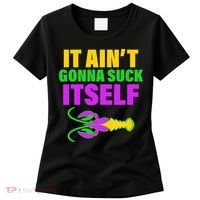 It Ain't Gonna Suck Itself Offensives Mardi Gras Women's T-Shirt thumb 0