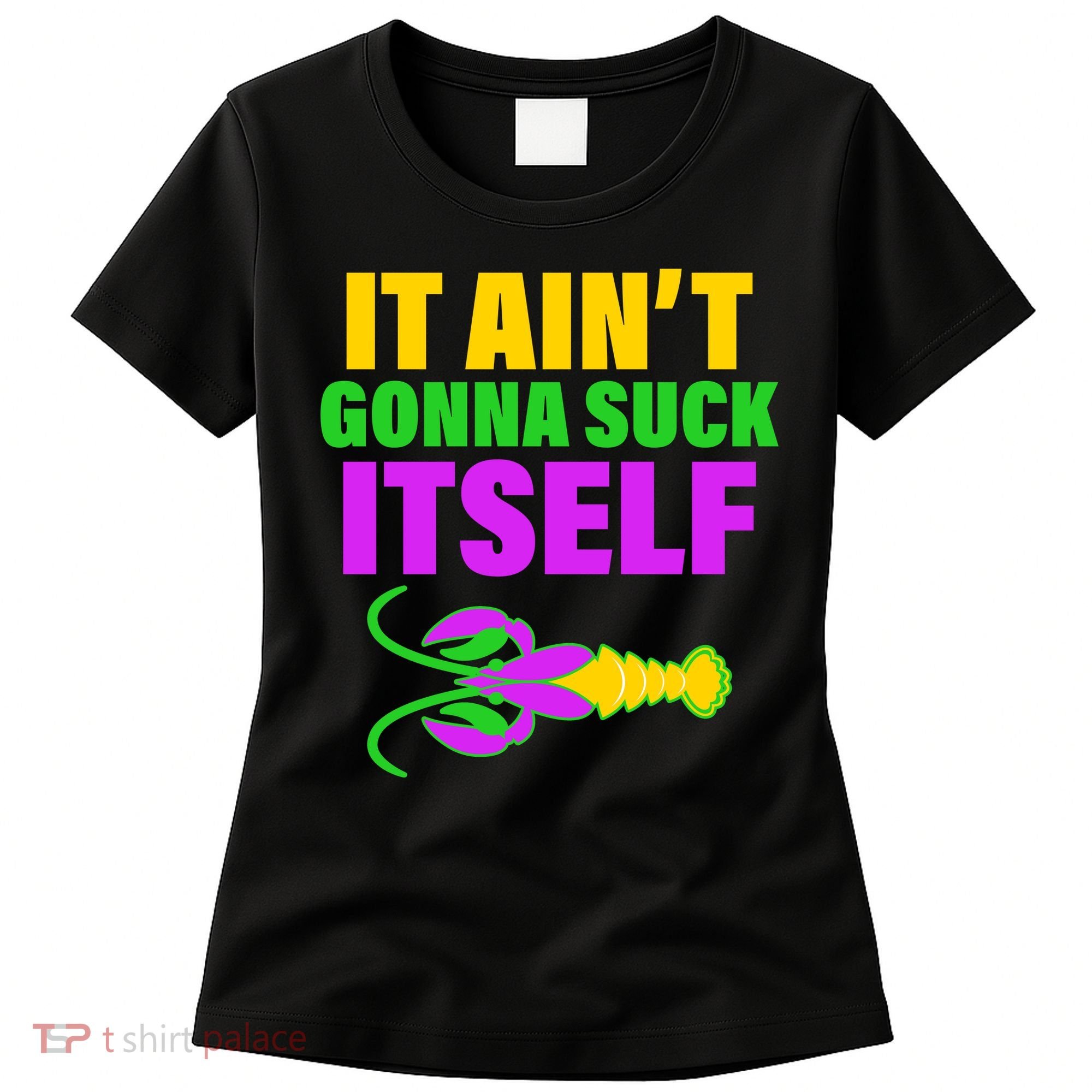 It Ain't Gonna Suck Itself Offensives Mardi Gras Women's T-Shirt
