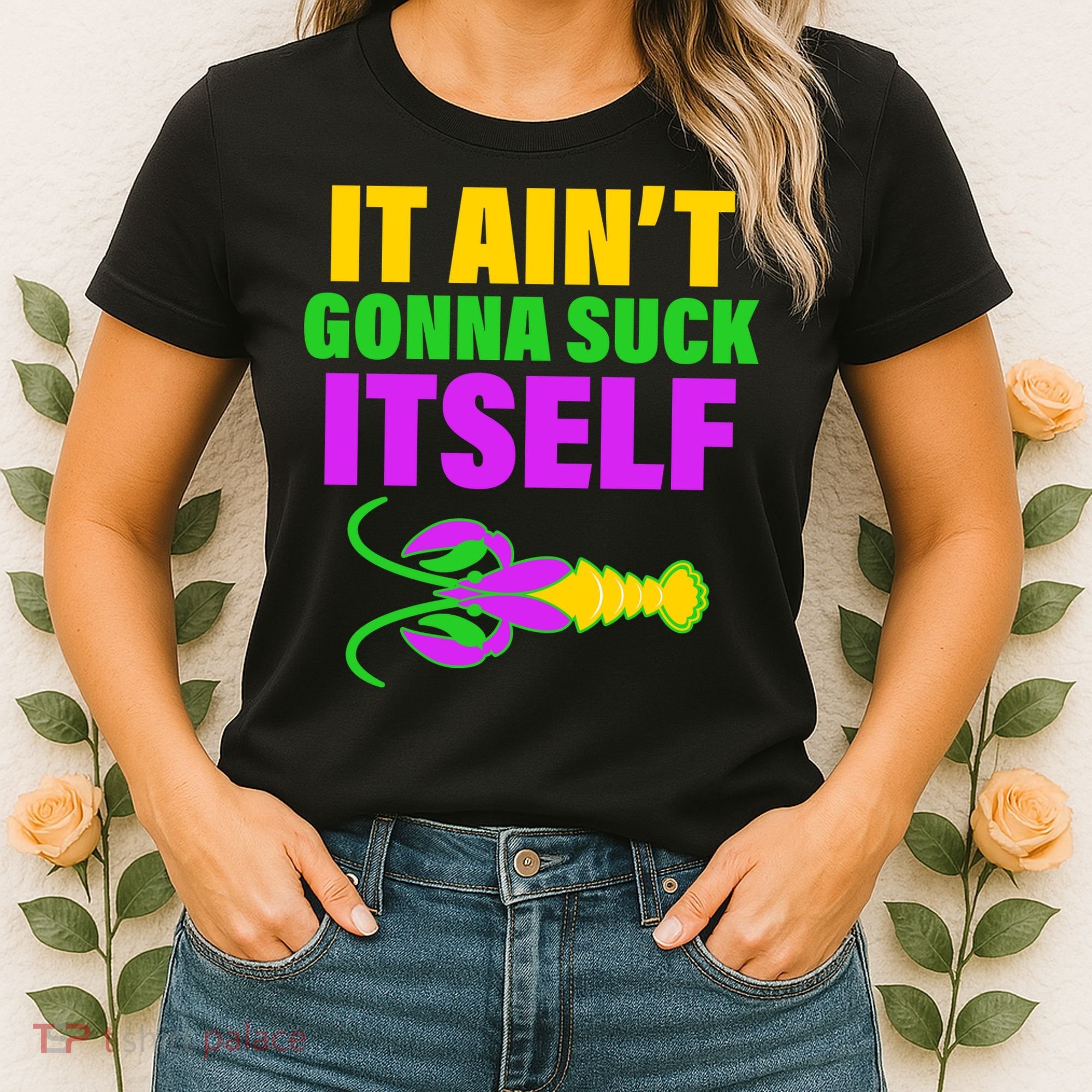 It Ain't Gonna Suck Itself Offensives Mardi Gras Women's T-Shirt