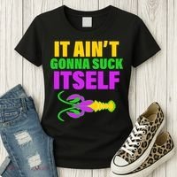 It Ain't Gonna Suck Itself Offensives Mardi Gras Women's T-Shirt thumb 3