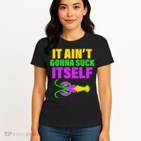It Ain't Gonna Suck Itself Offensives Mardi Gras Women's T-Shirt thumb 4