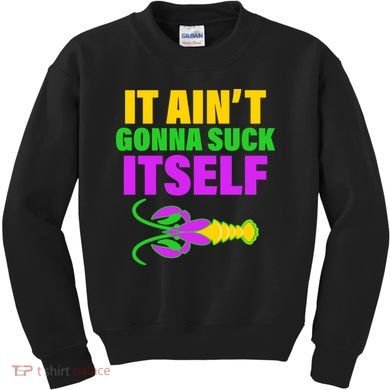 It Ain't Gonna Suck Itself Offensives Mardi Gras Kids Sweatshirt