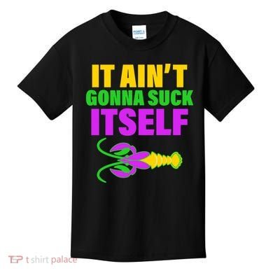 It Ain't Gonna Suck Itself Offensives Mardi Gras Kids T-Shirt
