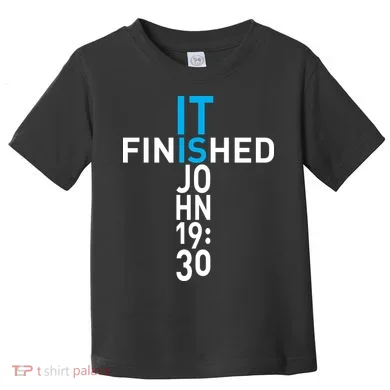 It Is Finished John 19:30 Toddler T-Shirt
