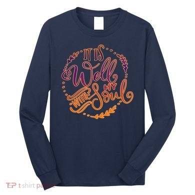It Is Well With My Soul Long Sleeve Shirt