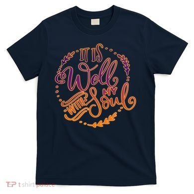 It Is Well With My Soul T-Shirt