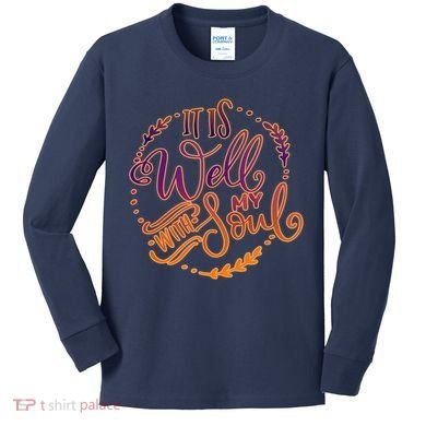 It Is Well With My Soul Kids Long Sleeve Shirt