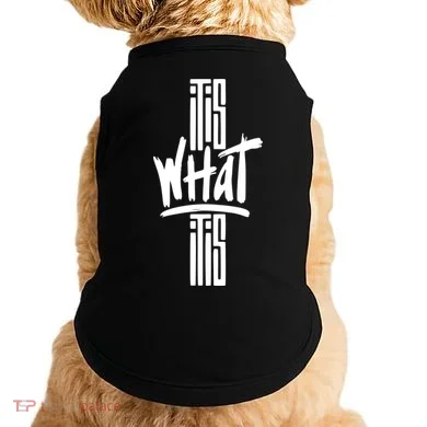 It Is What It Is Cool Style Doggie Tank