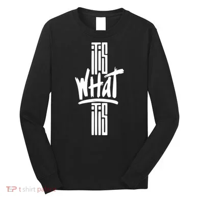It Is What It Is Cool Style Long Sleeve Shirt