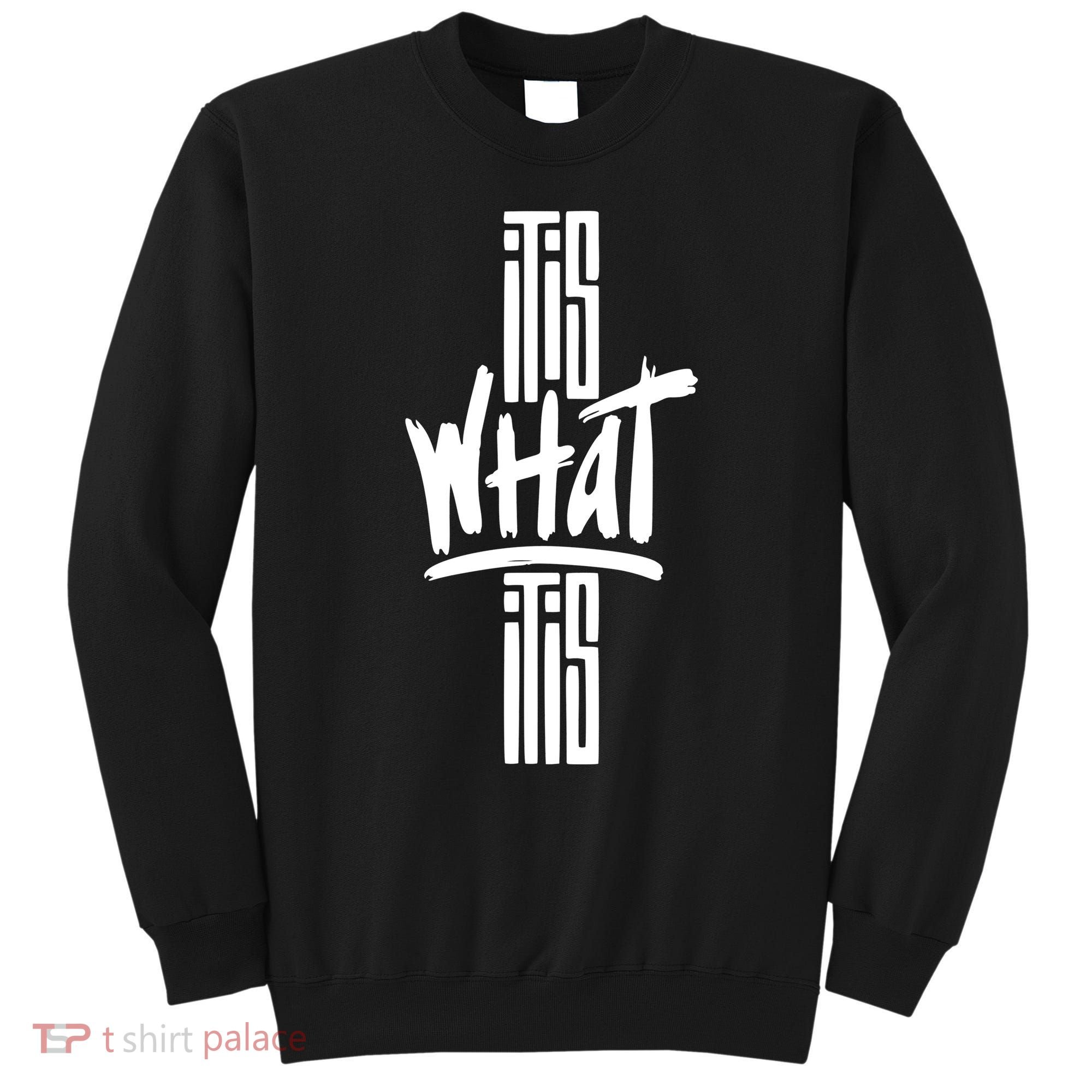 It Is What It Is Cool Style Sweatshirt
