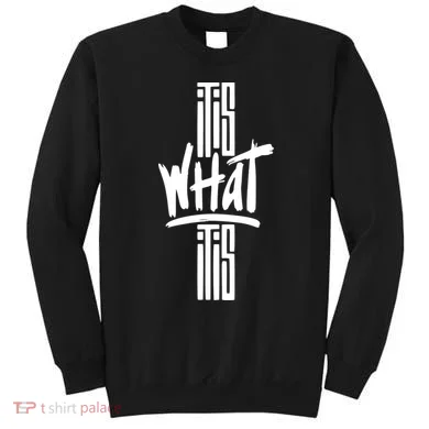It Is What It Is Cool Style Sweatshirt