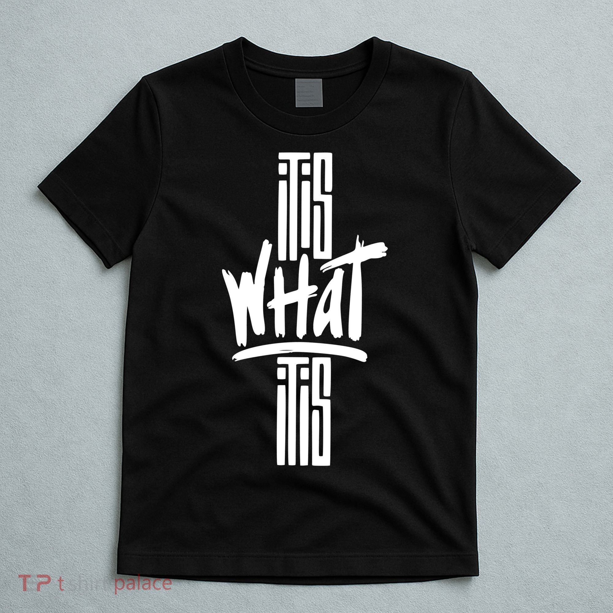 It Is What It Is Cool Style T-Shirt