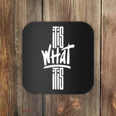 It Is What It Is Cool Style Coaster