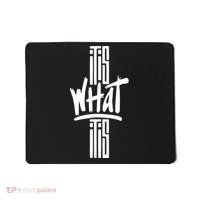 It Is What It Is Cool Style Mousepad thumb 0