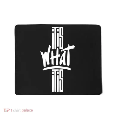 It Is What It Is Cool Style Mousepad