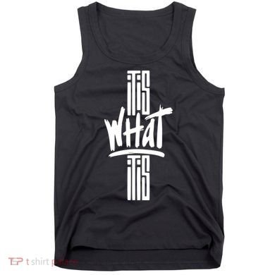 It Is What It Is Cool Style Tank Top