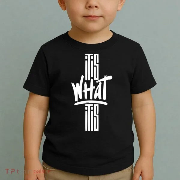 It Is What It Is Cool Style Toddler T-Shirt