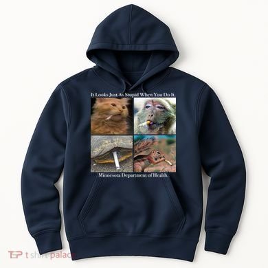 It Looks Just As Stupid When You Do It Hoodie