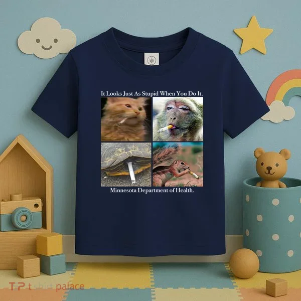 It Looks Just As Stupid When You Do It Toddler T-Shirt