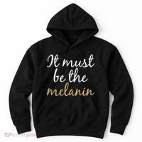 It Must be The Melanin Hoodie thumb 0