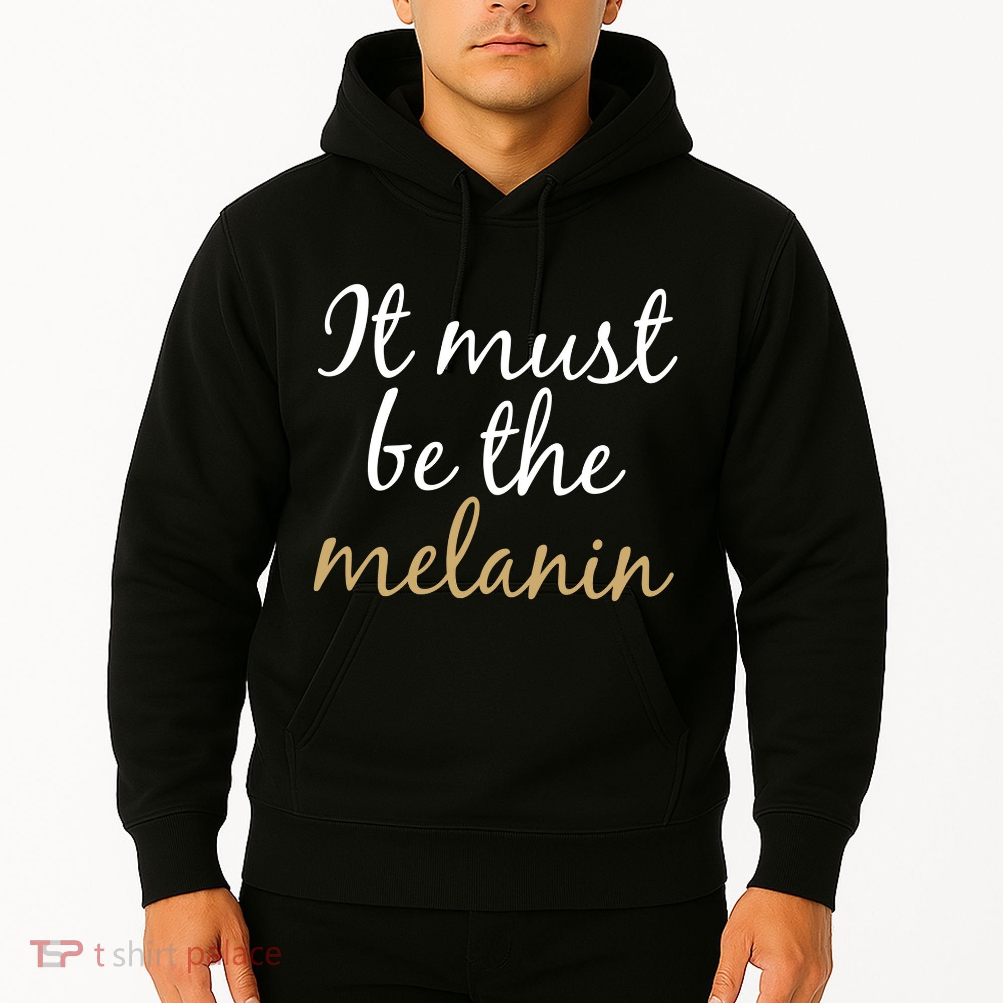 It Must be The Melanin Hoodie