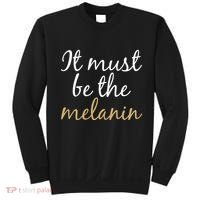 It Must be The Melanin Sweatshirt thumb 0