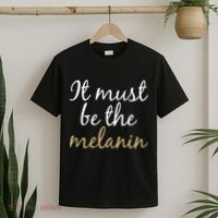 It Must be The Melanin T-Shirt thumb 2