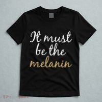 It Must be The Melanin T-Shirt thumb 5