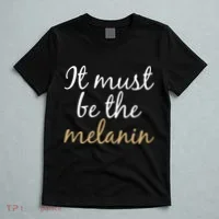 It Must be The Melanin T-Shirt thumb 5