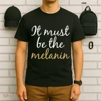 It Must be The Melanin T-Shirt thumb 6