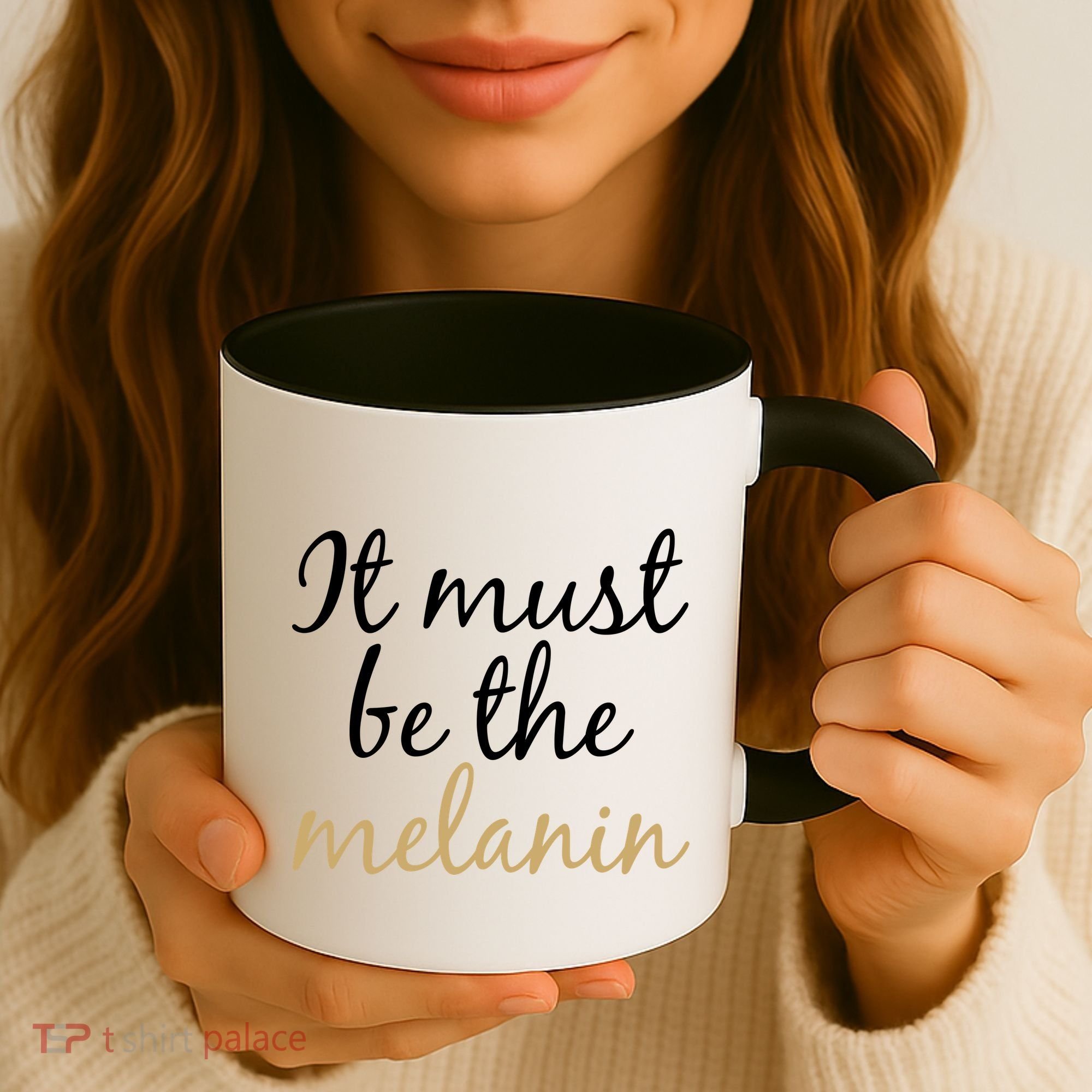 It Must be The Melanin Coffee Mug
