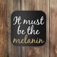 It Must be The Melanin Coaster thumb 0