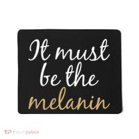It Must be The Melanin Mousepad thumb 0